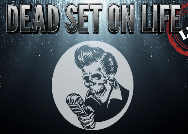 Live Music: Dead Set on Life